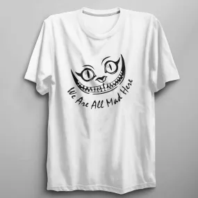Cheshire Cat 'We Are All Mad Here' Unisex T Shirt